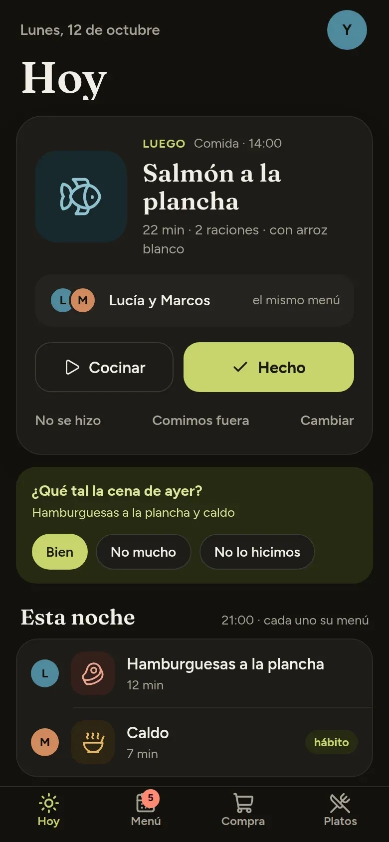Hoy: la próxima comida y quién la come, Cocinar y Hecho, qué tal la cena de ayer y el menú de esta noche de cada uno.